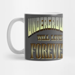 Underground Will Live Forever by Basement Mastermind Mug